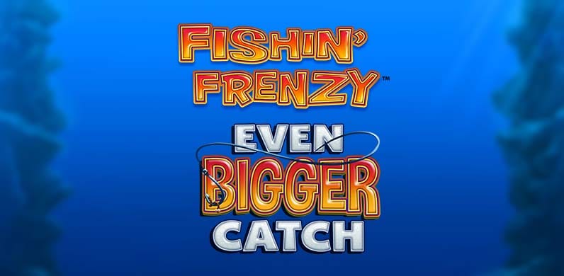 Fishin' Frenzy Even Bigger Catch in sub_GoFishing